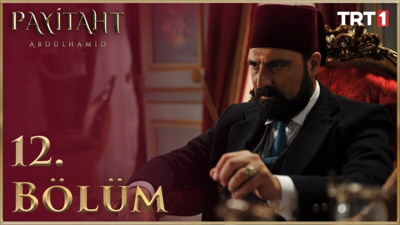 Payitaht Abdulhamid : Season 1 – Episode 12