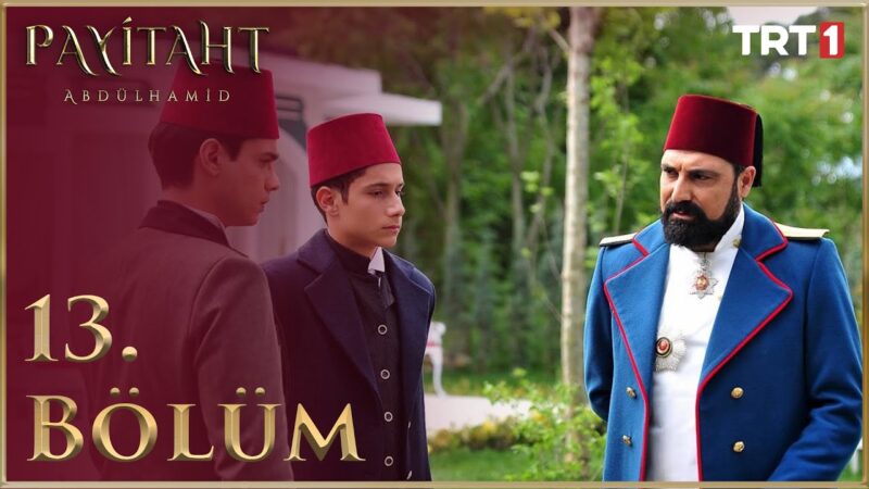 Payitaht Abdulhamid : Season 1 – Episode 13