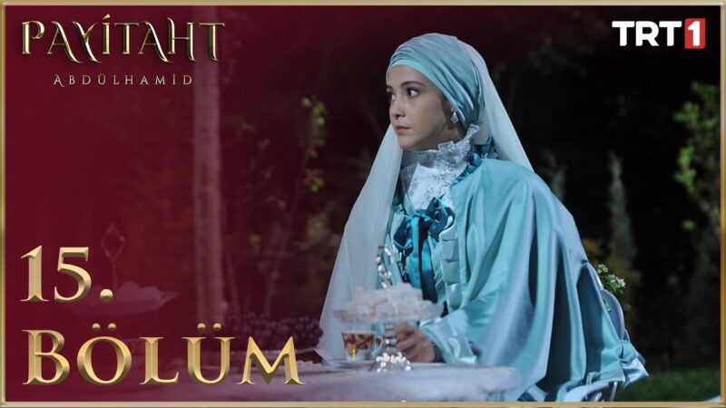 Payitaht Abdulhamid : Season 1 – Episode 15
