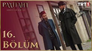 Payitaht Abdulhamid : Season 1 – Episode 16