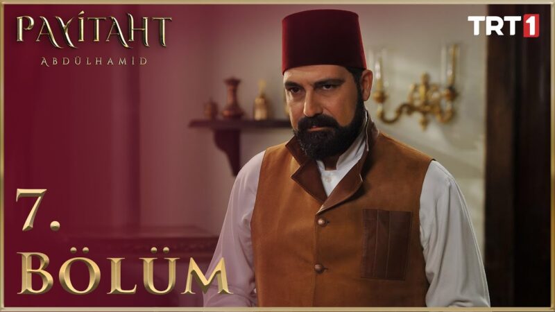Payitaht Abdulhamid : Season 1 – Episode 7