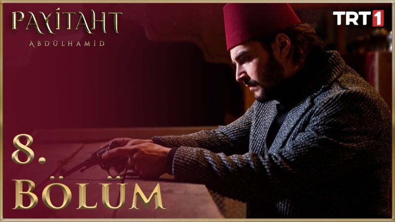 Payitaht Abdulhamid : Season 1 – Episode 8