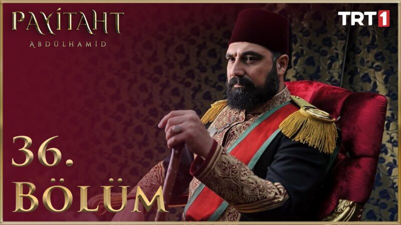 Payitaht Abdulhamid : Season 2 – Episode 36