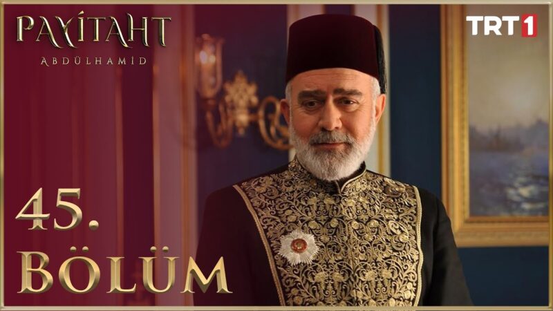 Payitaht Abdulhamid : Season 2 – Episode 45