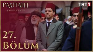 Payitaht Abdulhamid : Season 2 – Episode 27