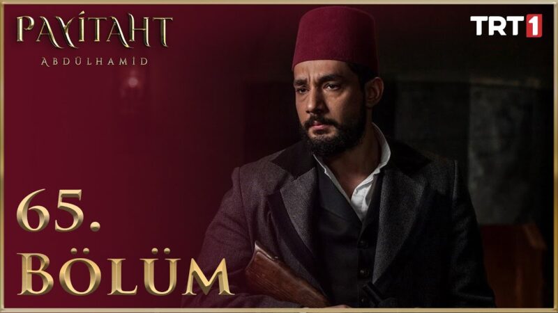 Payitaht Abdulhamid : Season 3 – Episode 65