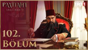 Payitaht Abdulhamid : Season 4 – Episode 102