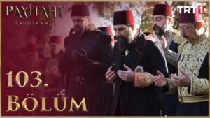 Payitaht Abdulhamid : Season 4 – Episode 103