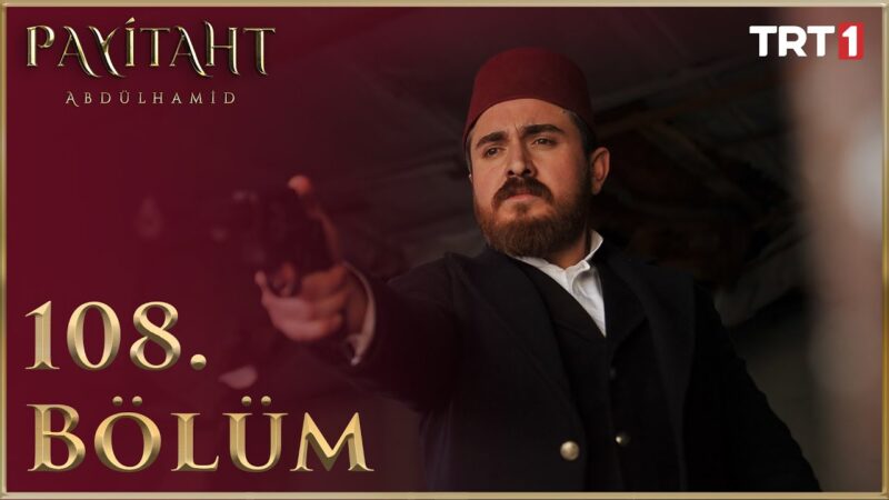 Payitaht Abdulhamid : Season 4 – Episode 108
