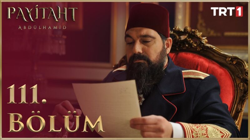 Payitaht Abdulhamid : Season 4 – Episode 111