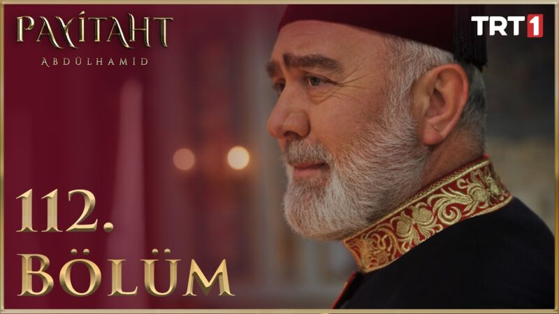 Payitaht Abdulhamid : Season 4 – Episode 112