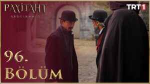 Payitaht Abdulhamid : Season 4 – Episode 96