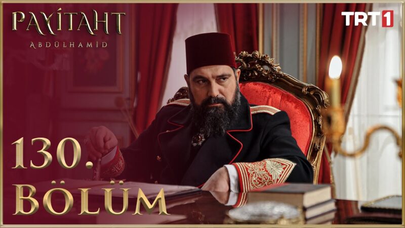 Payitaht Abdulhamid : Season 5 – Episode 130