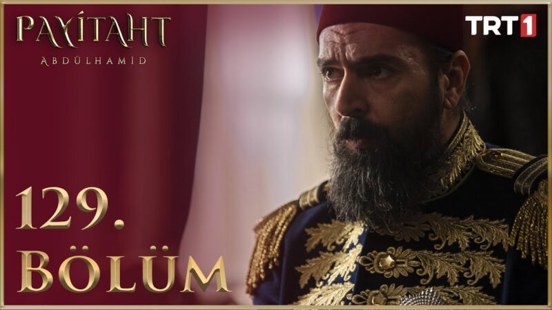 Payitaht Abdulhamid : Season 5 – Episode 129